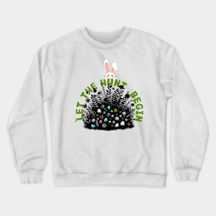 Let the Easter Egg hunt begin Crewneck Sweatshirt